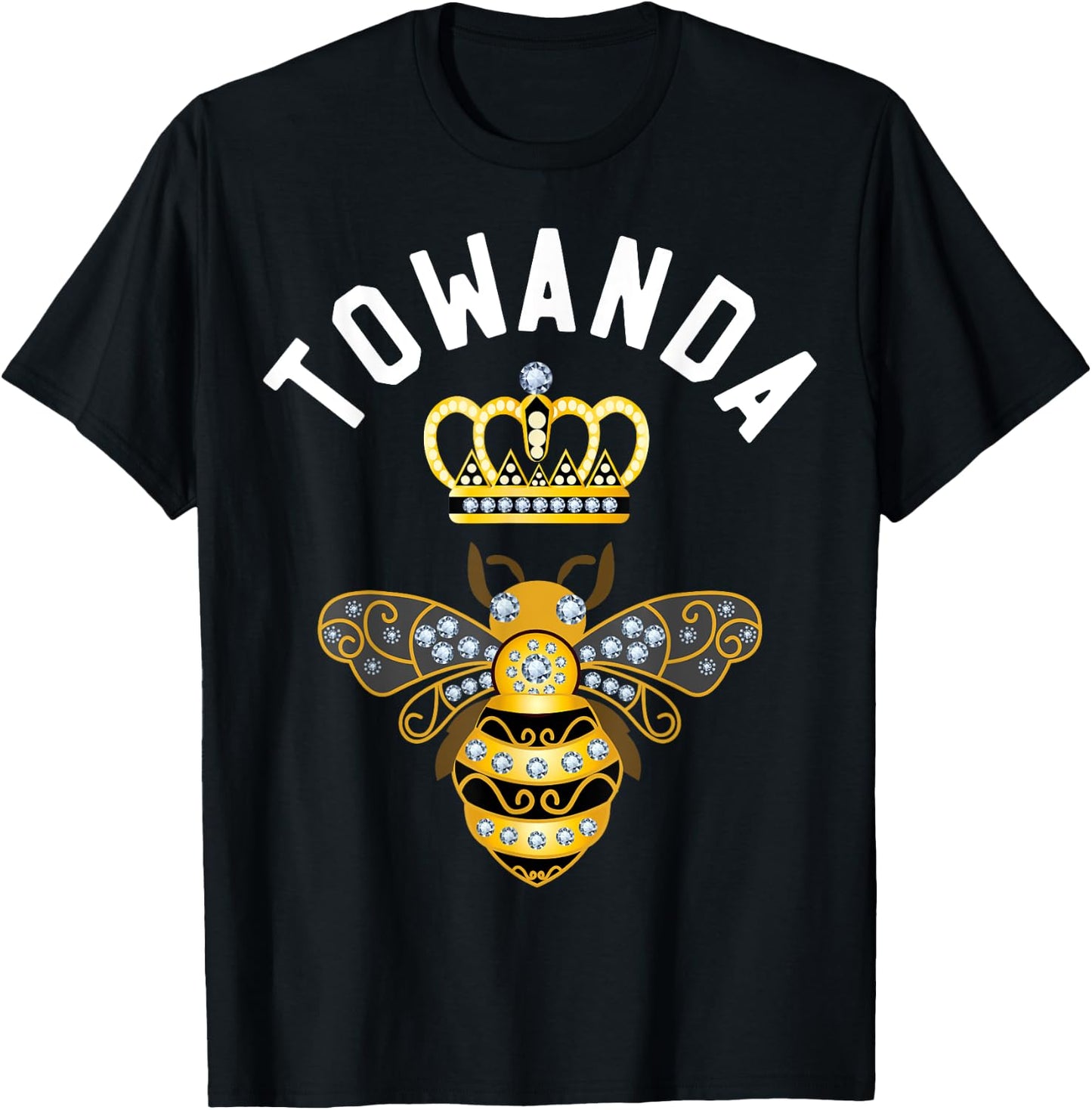Towanda Name Towanda Birthday Gifts Queen Crown Bee Towanda T-Shirt - T-Shirt | Black