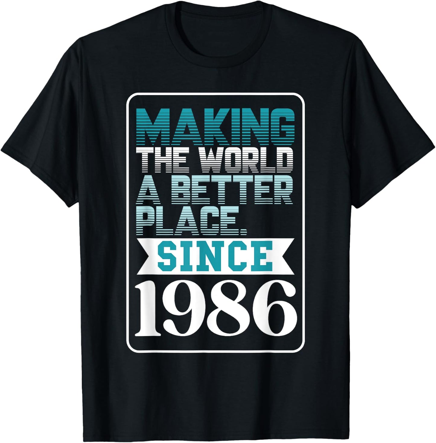 Making the world a better place since 1986 T-Shirt - T-Shirt | Black