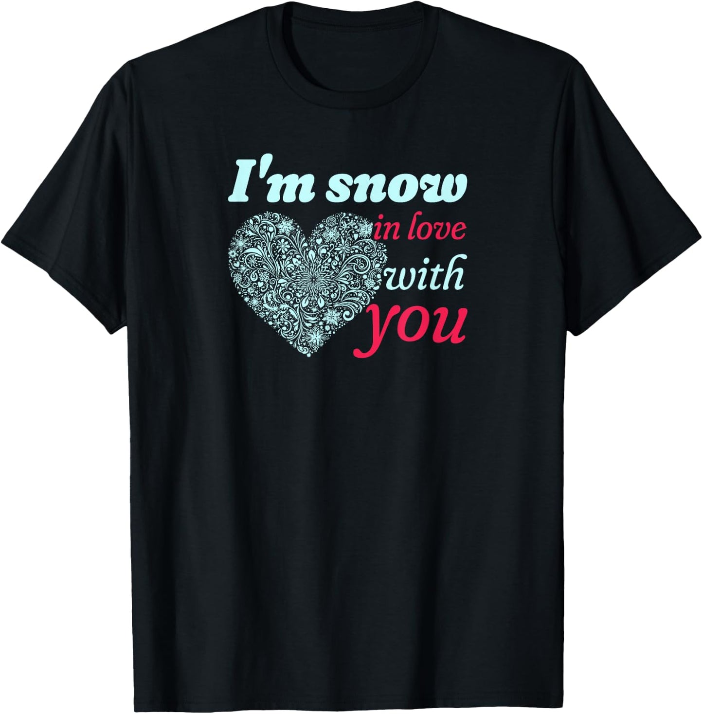I'm Snow In Love With You Heart of Snowflakes T-Shirt - T-Shirt | Black