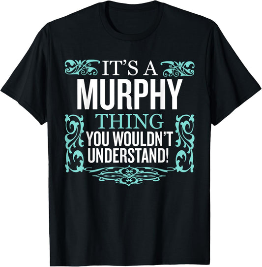 It's Murphy Thing You Wouldn't Understand Funny Men Women T-Shirt - T-Shirt | Black