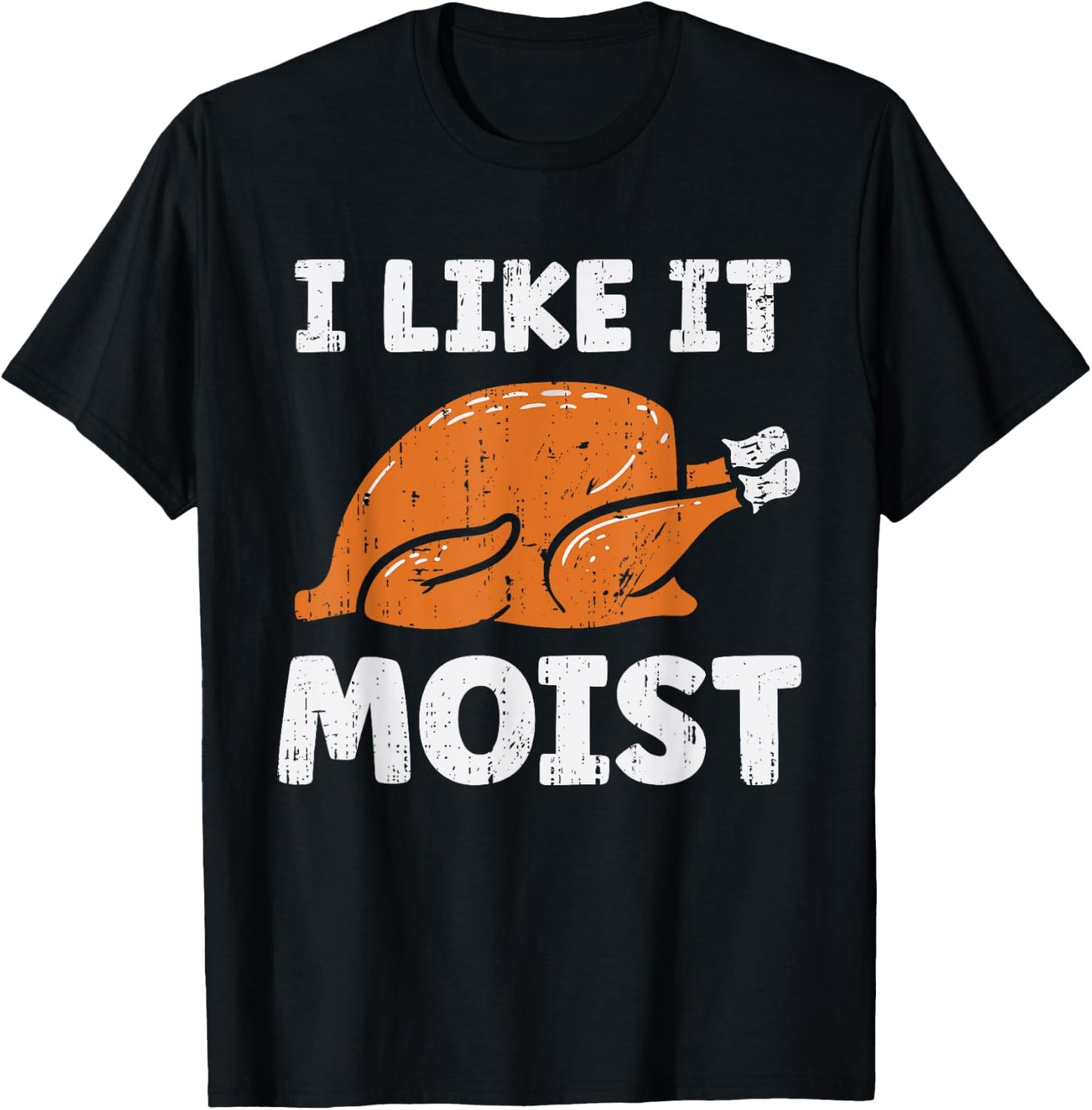 Turkey I Like It Moist Funny Thanksgiving Men Women Kids T-Shirt - T-Shirt | Black