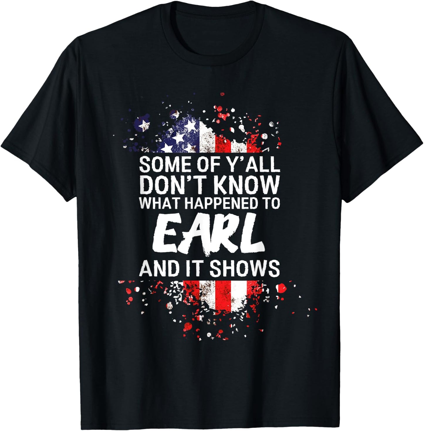 Some of Y'all Don't Know What Happened to Earl T-Shirt - T-Shirt | Black
