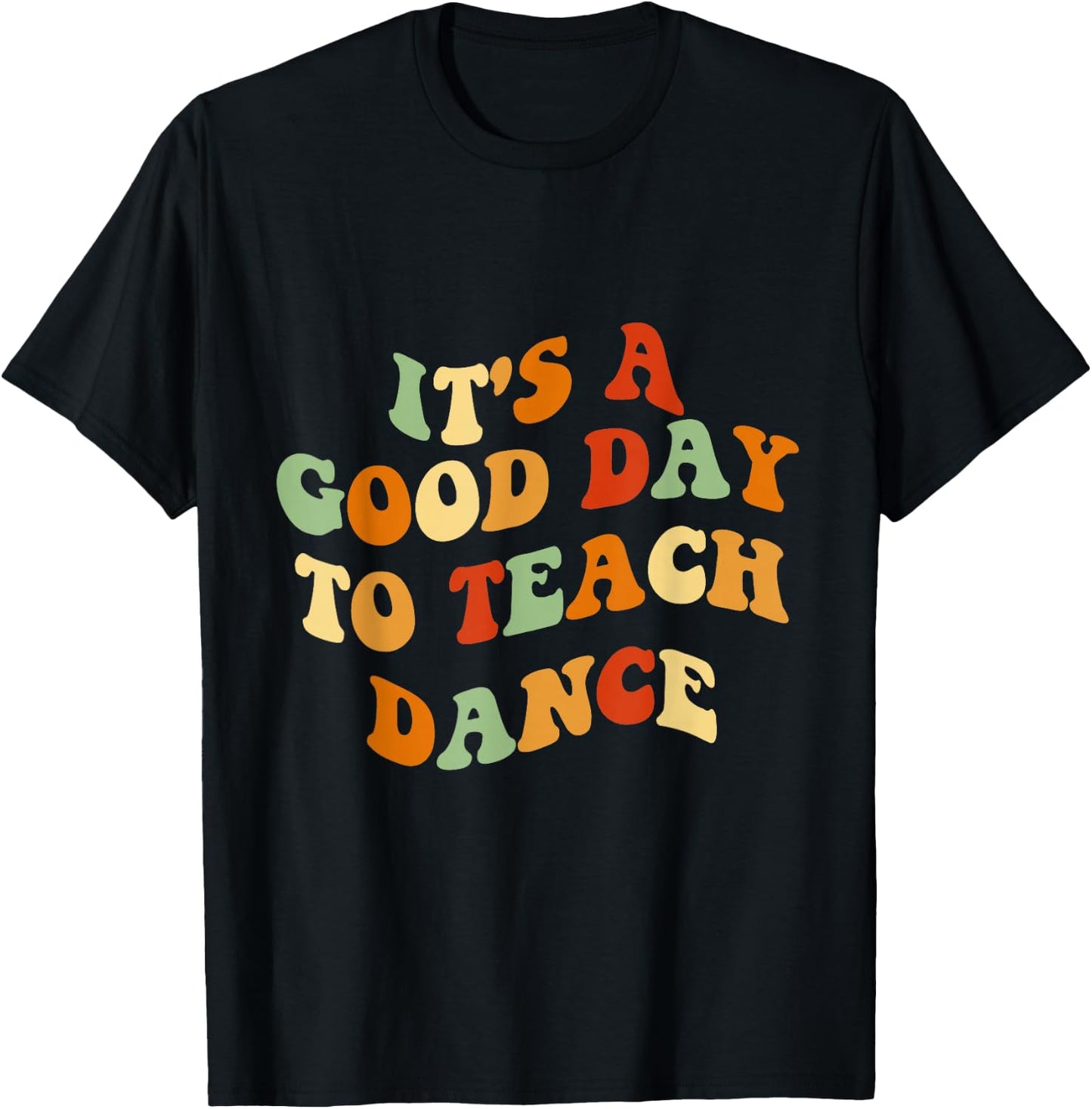 It's A Good Day To Teach Dance Funny Dance Teacher T-Shirt - T-Shirt | Black
