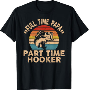 Full Time Papa Part Time Hooker Funny Fishing Fisherman Men T-Shirt - T-Shirt | Black