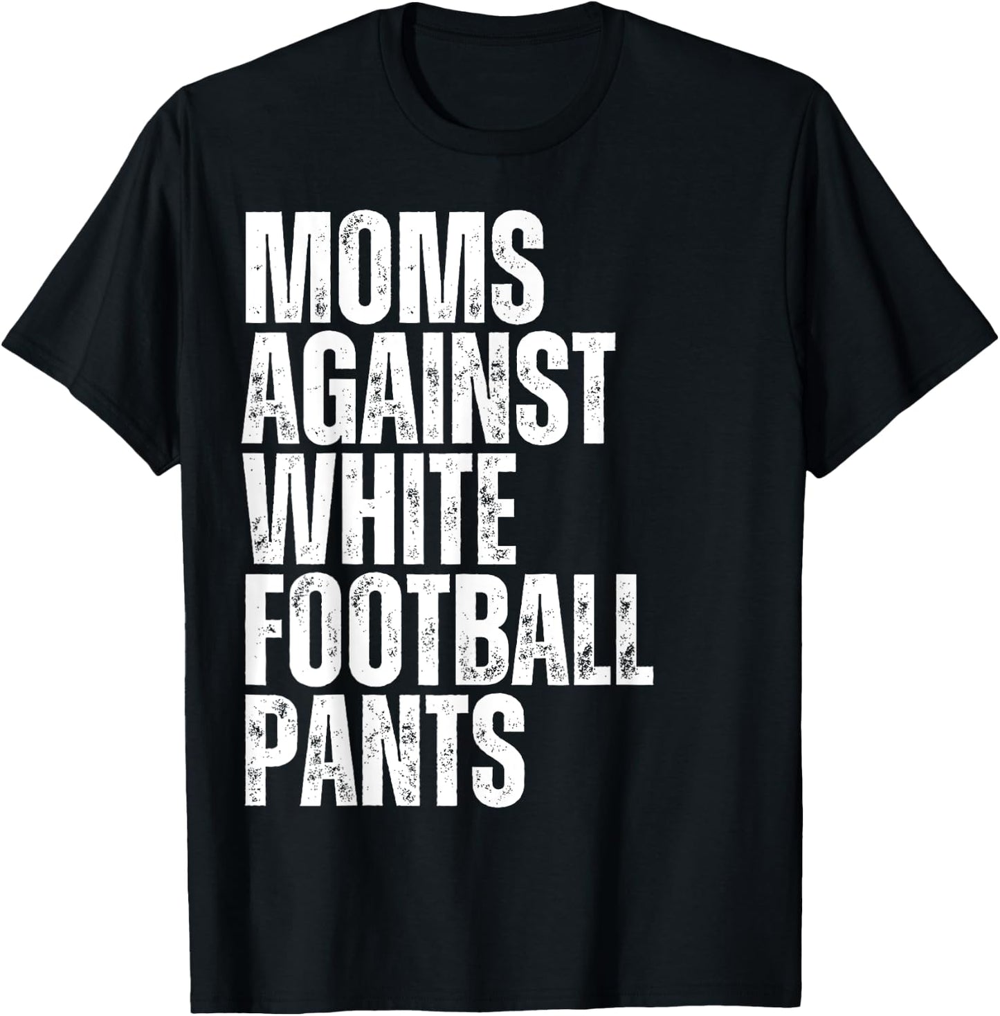 Moms Against White Football Pants Funny Mom Football T-Shirt - T-Shirt | Black