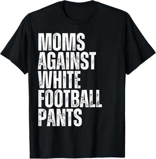 Moms Against White Football Pants Funny Mom Football T-Shirt - T-Shirt | Black