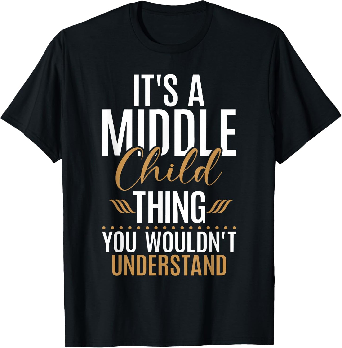 Its a Middle Child Thing you wouldnt understand Middle Child T-Shirt - T-Shirt | Black