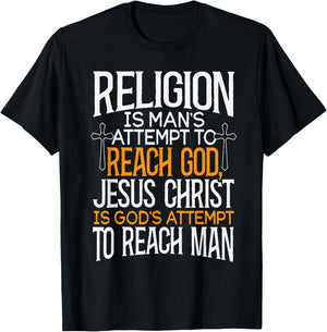 Religion Is Man's Attempt To Reach God Jesus Christ Is God's T-Shirt - T-Shirt | Black