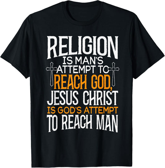 Religion Is Man's Attempt To Reach God Jesus Christ Is God's T-Shirt - T-Shirt | Black