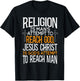 Religion Is Man's Attempt To Reach God Jesus Christ Is God's T-Shirt - T-Shirt | Black
