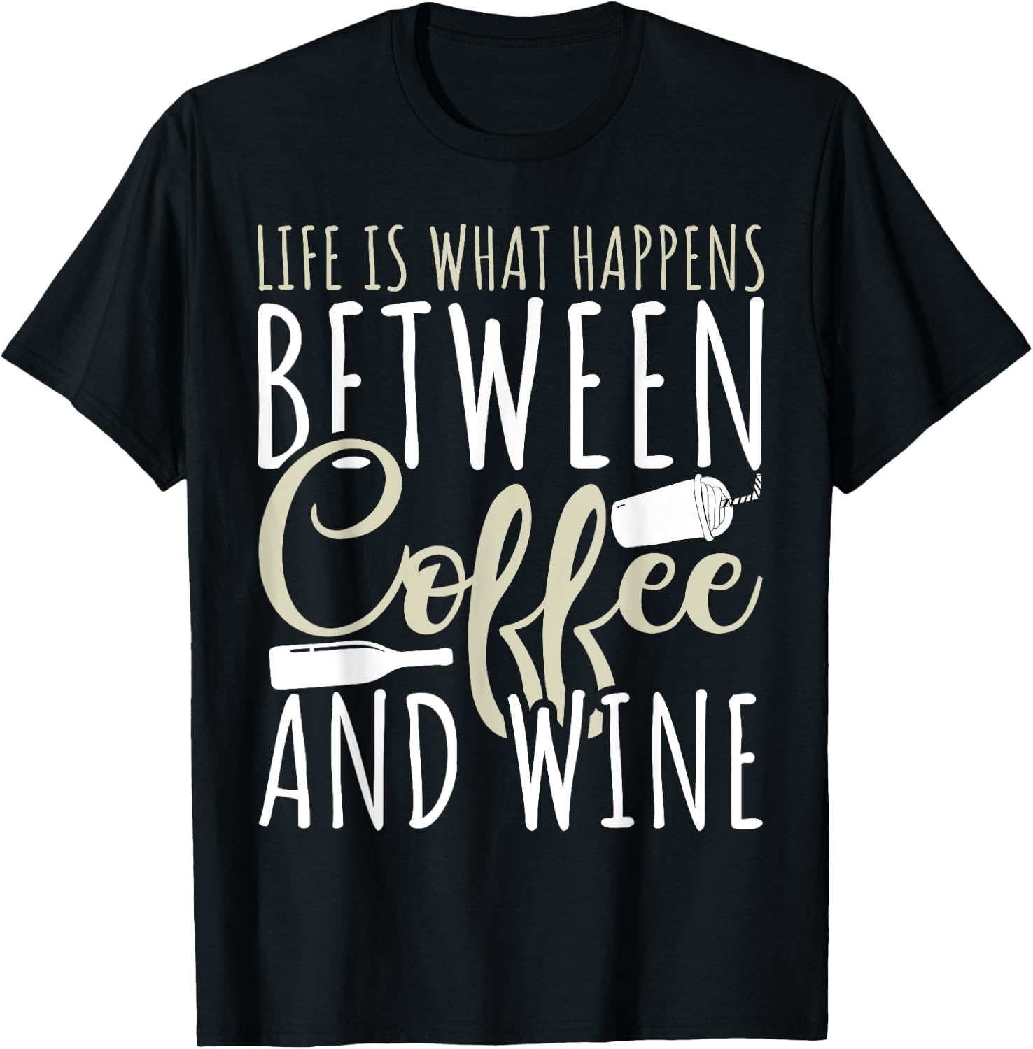 Coffee Lover - Life Is What Happens Between Coffee And Wine T-Shirt - T-Shirt | Black
