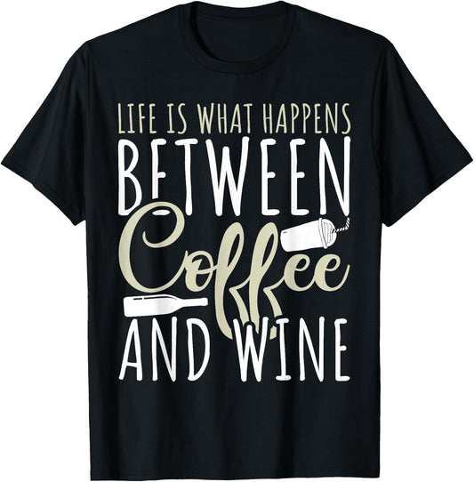 Coffee Lover - Life Is What Happens Between Coffee And Wine T-Shirt - T-Shirt | Black