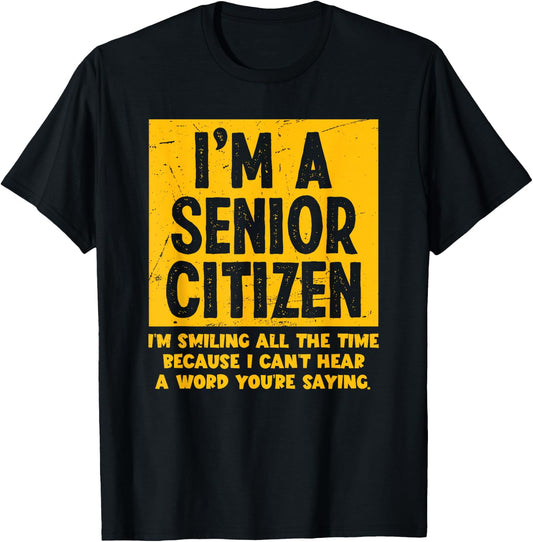 Smiling All Time Because I Can't Hear A Word Funny Senior T-Shirt - T-Shirt | Black