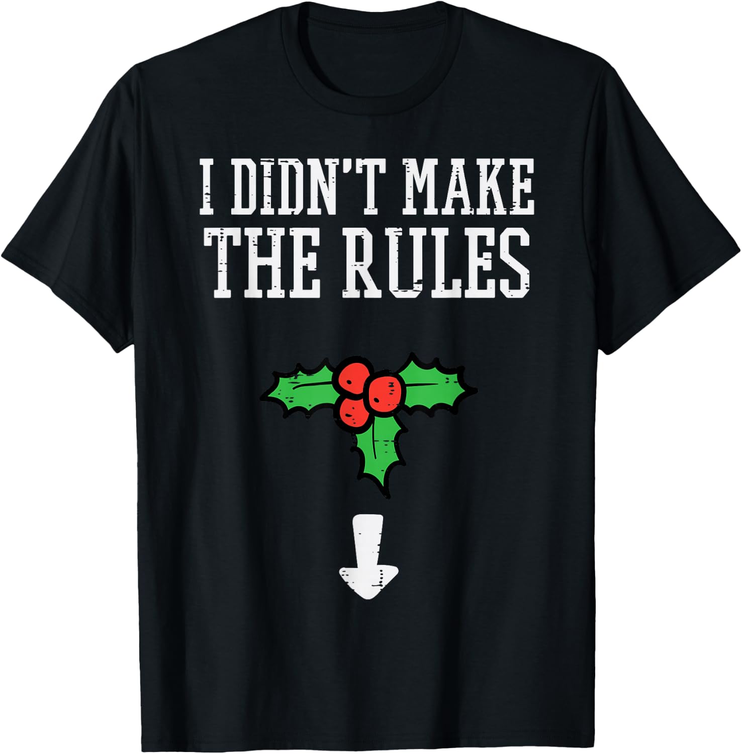 Christmas I Didnt Make Rules Mistletoe Funny Xmas Men Women T-Shirt - T-Shirt | Black