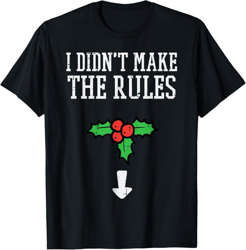 Christmas I Didnt Make Rules Mistletoe Funny Xmas Men Women