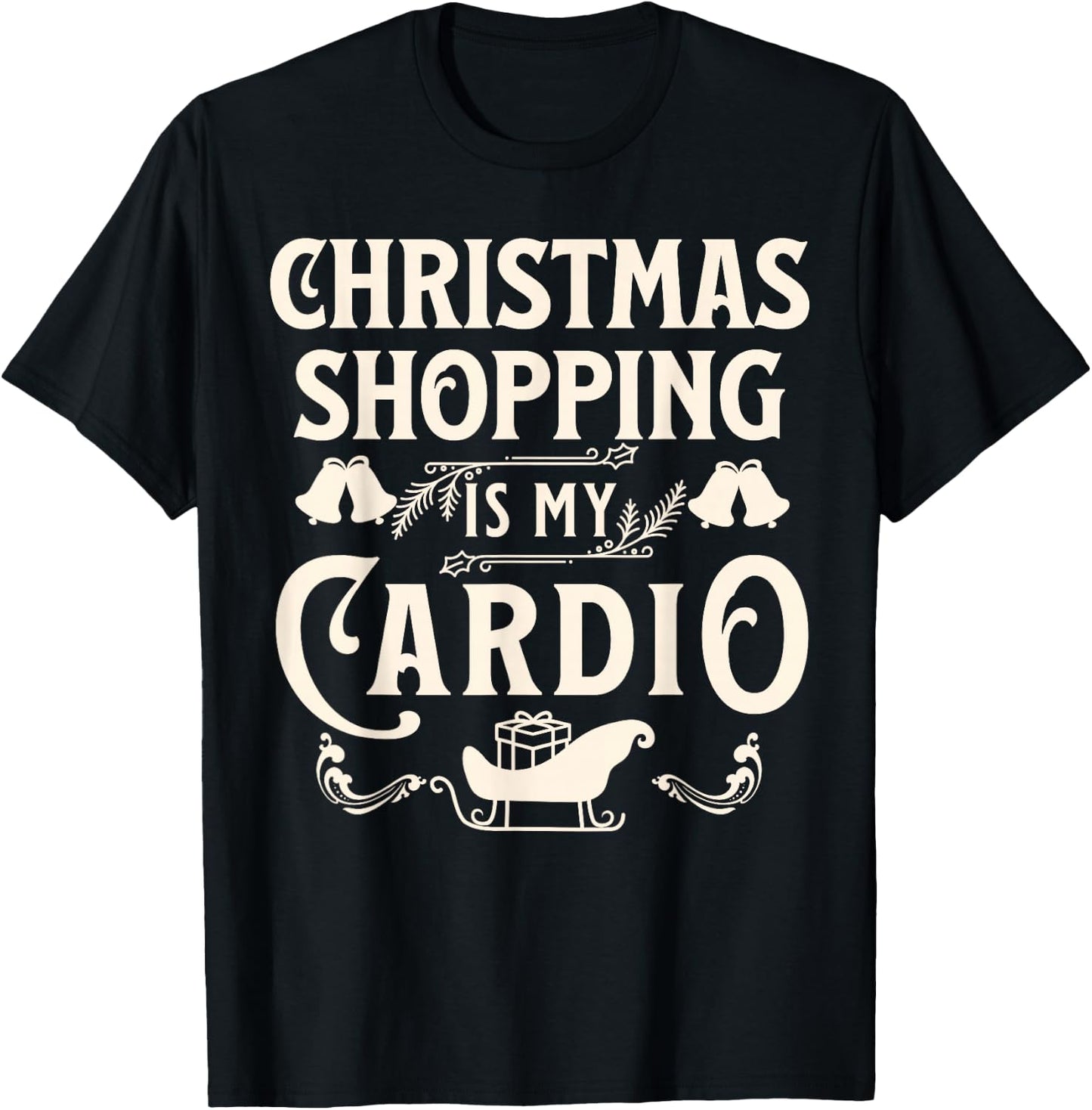 Funny Christmas Shopping Is My Cardio Shopaholic Xmas T-Shirt - T-Shirt | Black