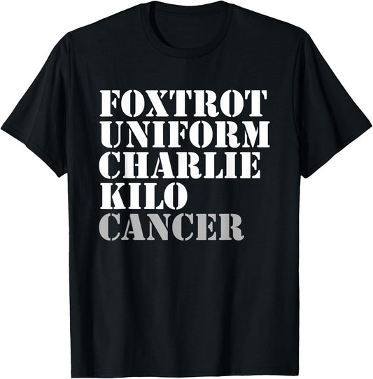 Foxtrot Uniform Charlie Kilo Cancer Fuck Cancer T-Shirt - T-Shirt | Black