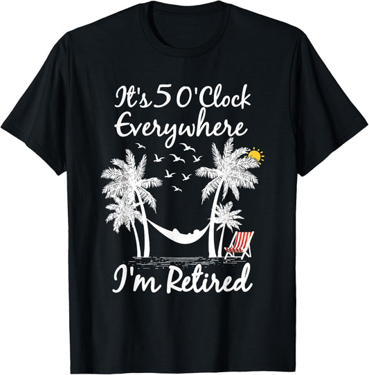 It's 5 O'Clock Everywhere I'm Retired summer Retirement T-Shirt - T-Shirt | Black