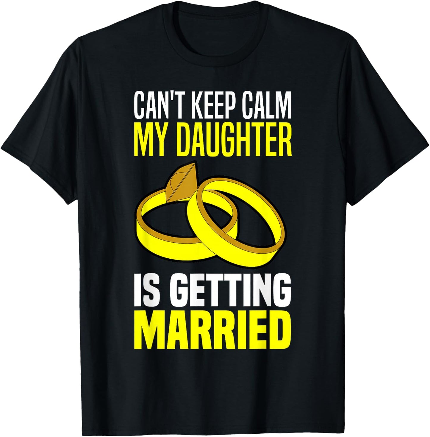 I Can't Keep Calm My Daughter Is Getting Married T-Shirt - T-Shirt | Black