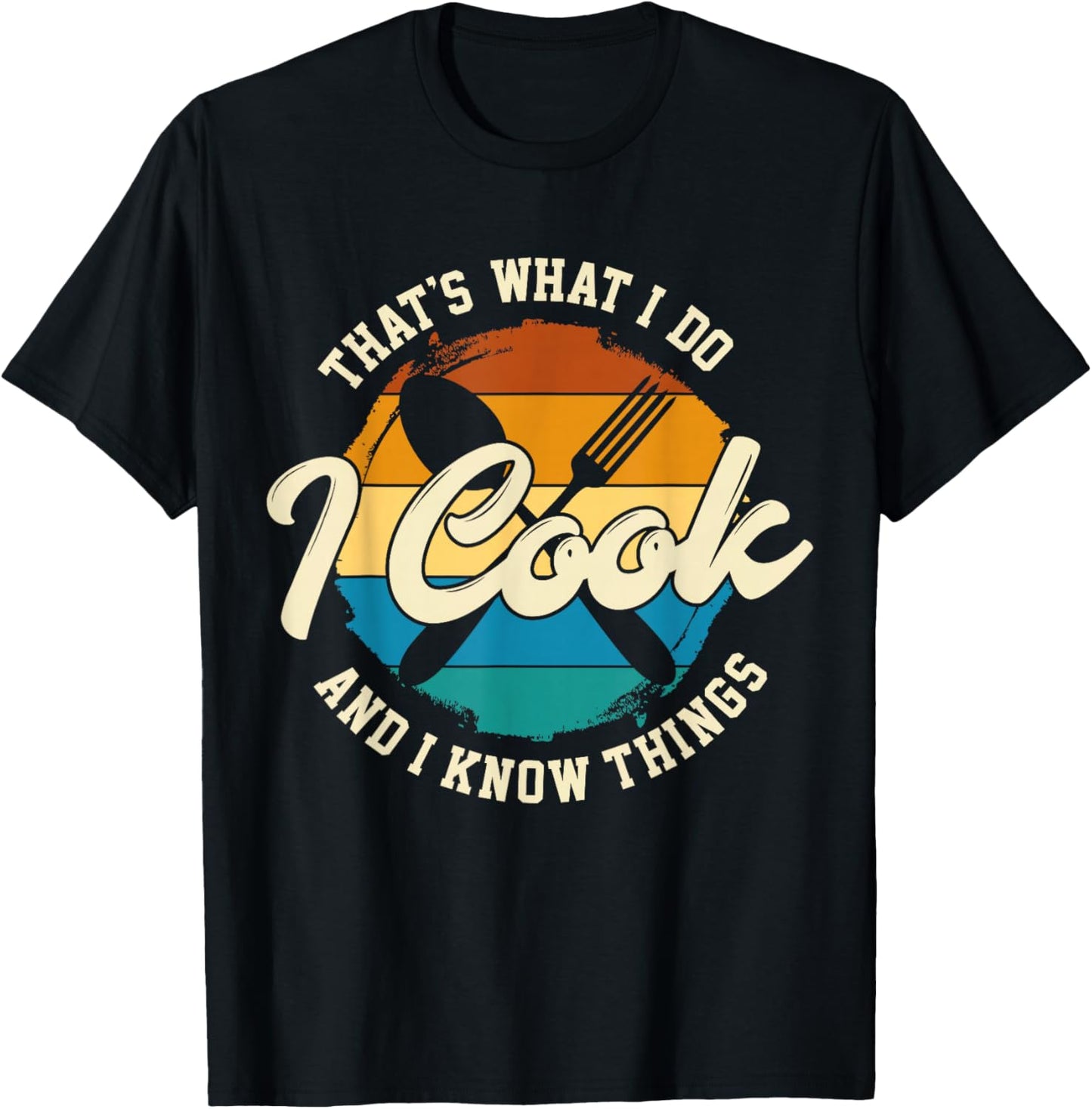 That's What I Do I Cook And I Know Things, Funny Retro Chef T-Shirt - T-Shirt | Black