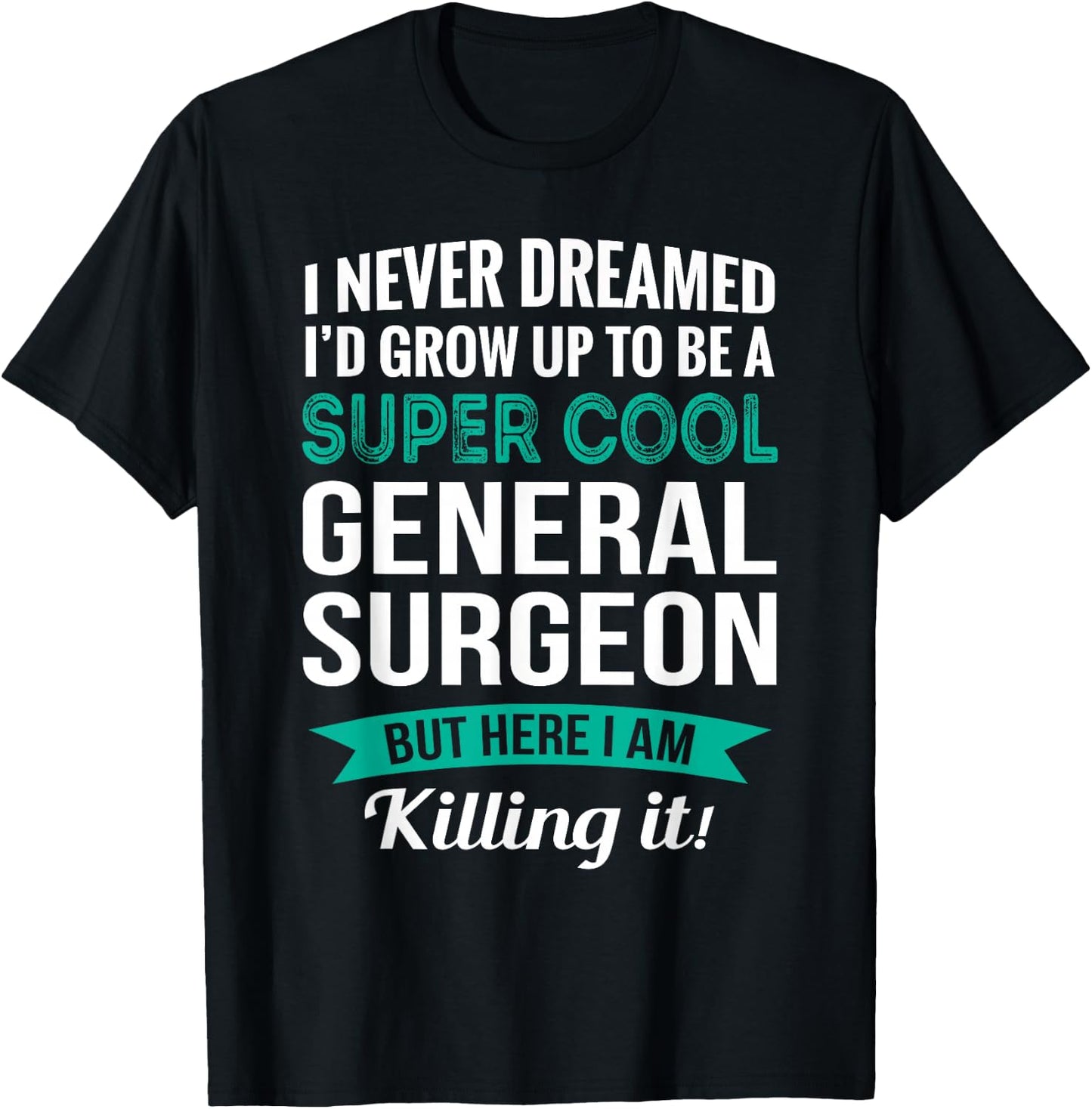 Funny General Surgeon Gift Appreciation T-Shirt - T-Shirt | Black