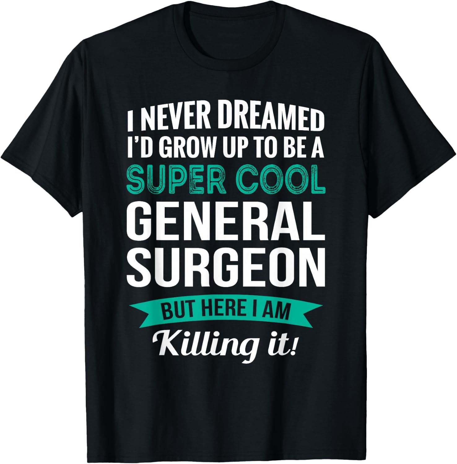 Funny General Surgeon Gift Appreciation T-Shirt - T-Shirt | Black