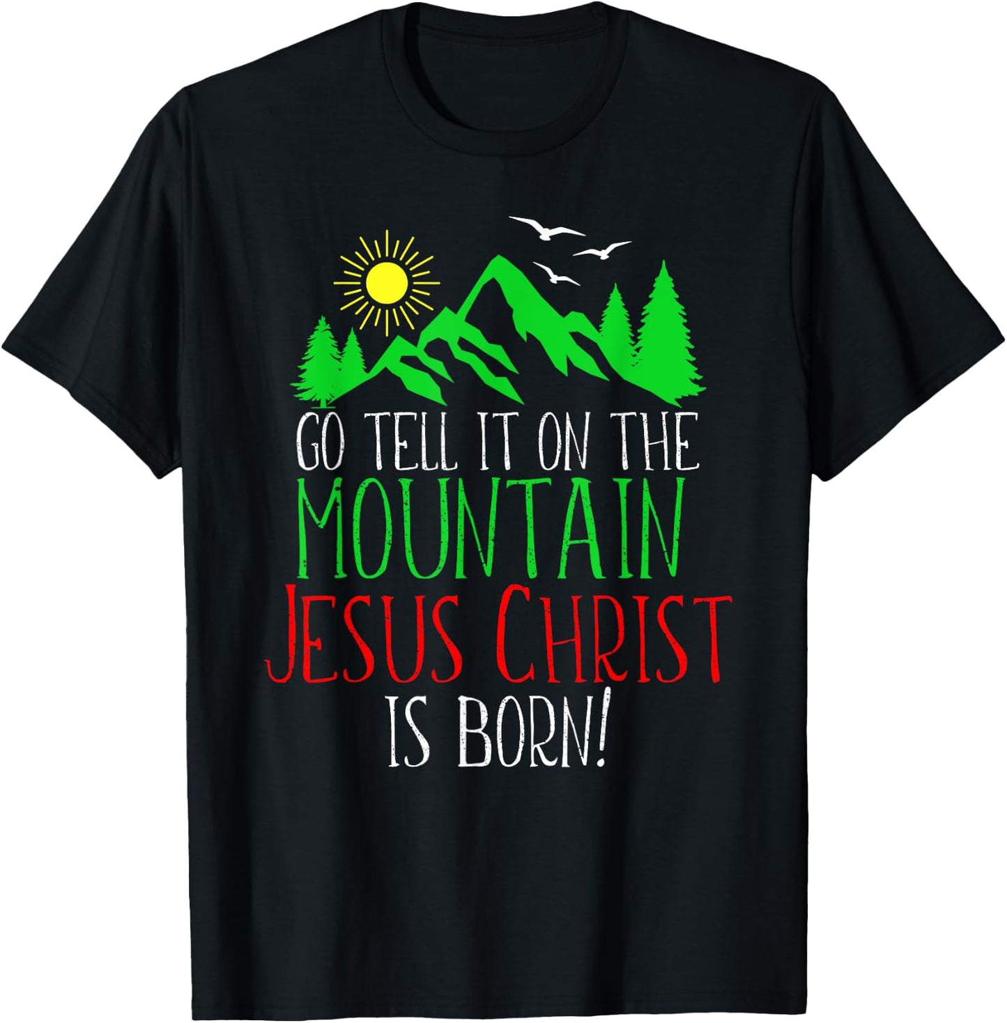 Go Tell It On the Mountain-Jesus Christ Is Born T-Shirt - T-Shirt | Black