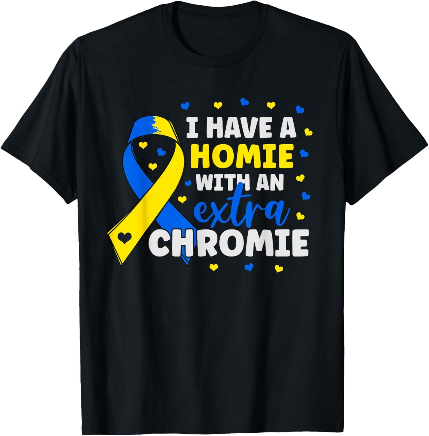 I'm The Homie With Extra Chromie Down Syndrome Awareness Day T-Shirt - T-Shirt | Black