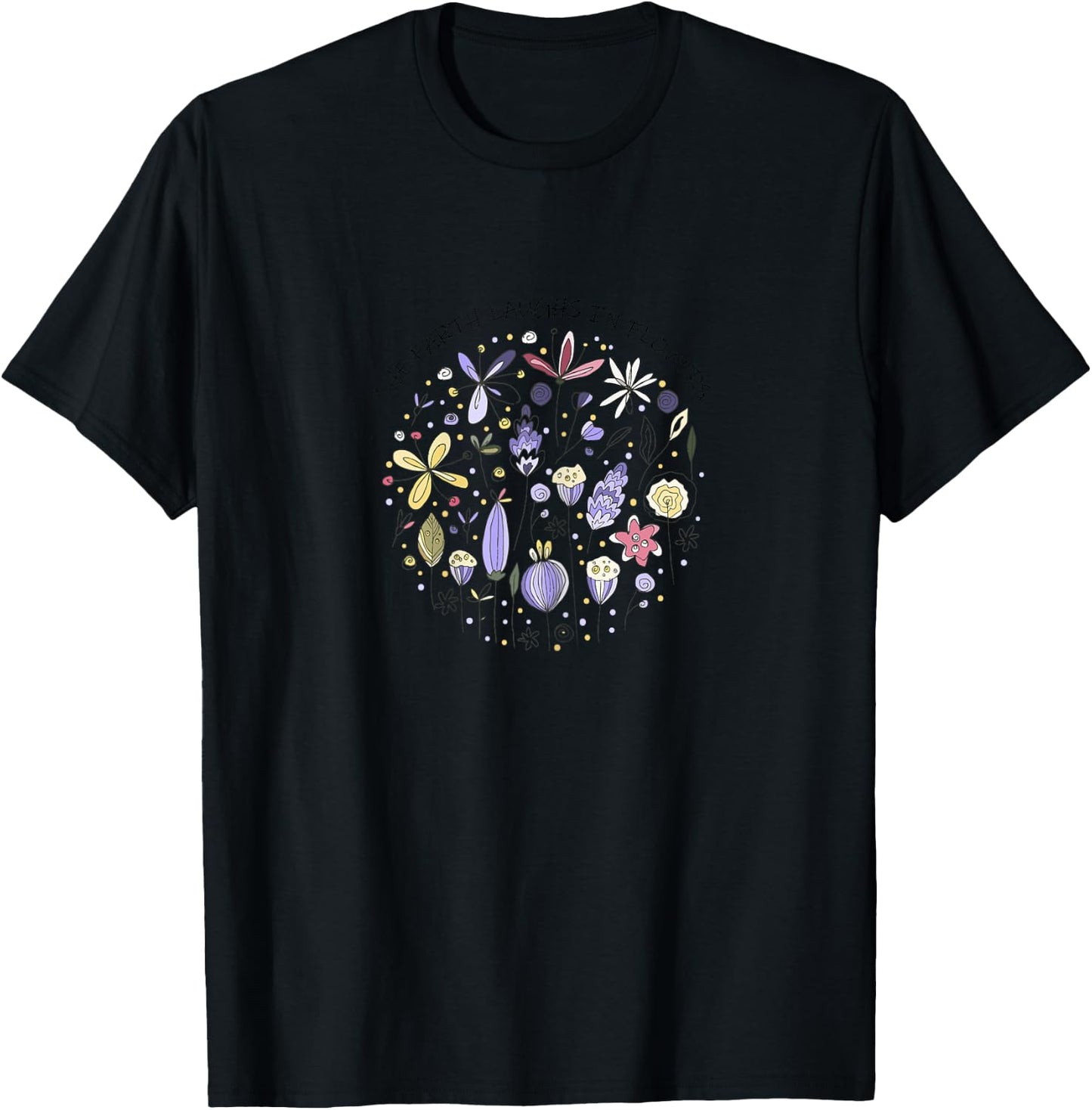 The Earth Laughs in Flowers,Nature Quote,Purple Wild Flowers T-Shirt - T-Shirt | Black