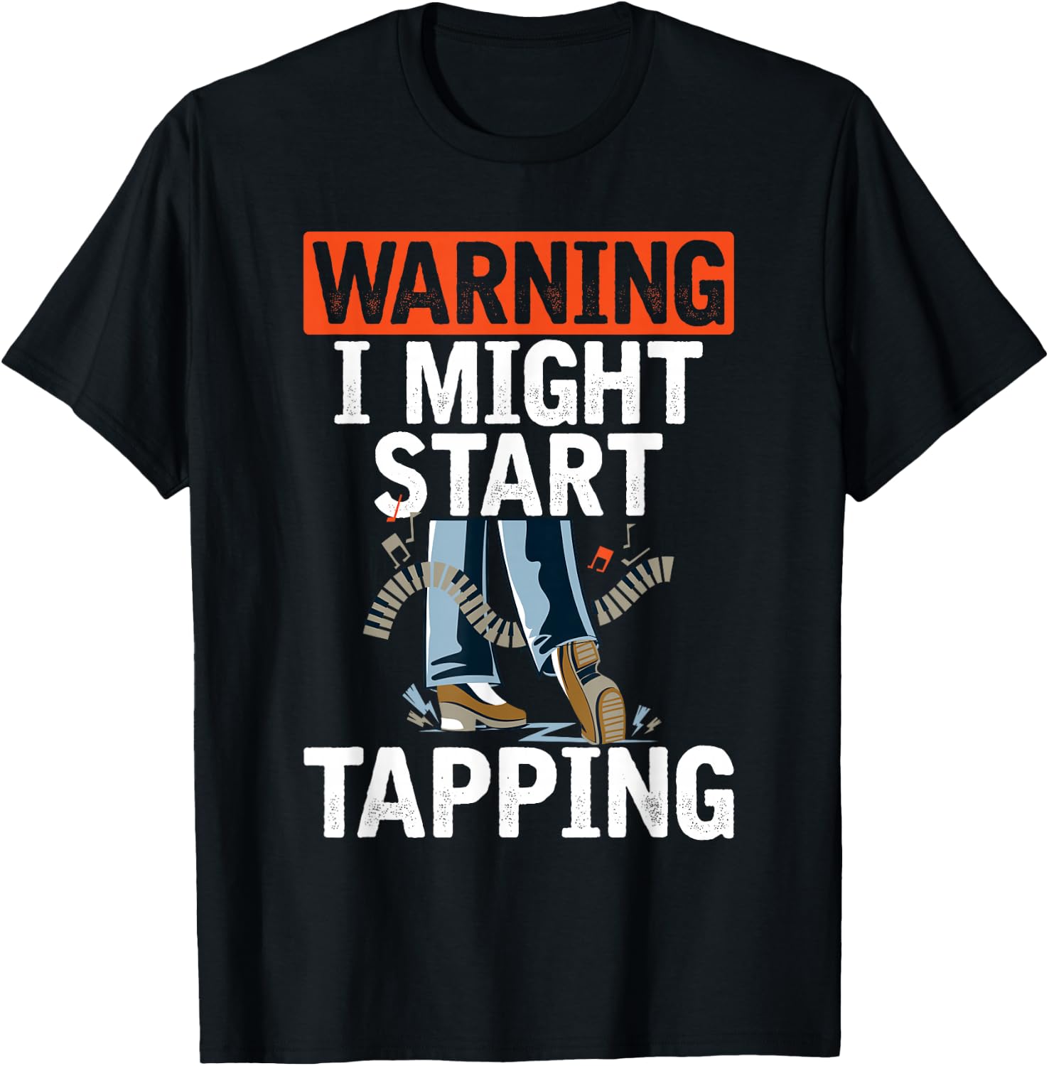 Warning I Might Start Tapping Dancing Jazz Music Dance Lover T-Shirt - T-Shirt | Black
