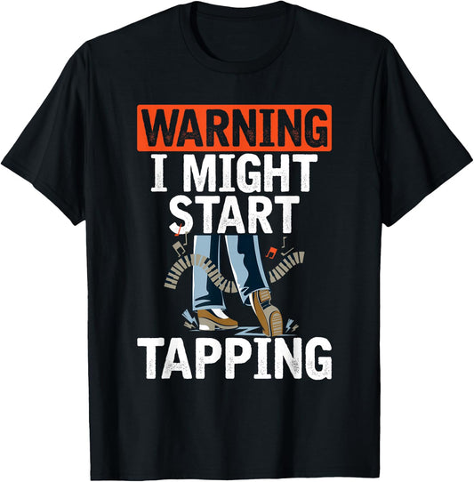 Warning I Might Start Tapping Dancing Jazz Music Dance Lover T-Shirt - T-Shirt | Black