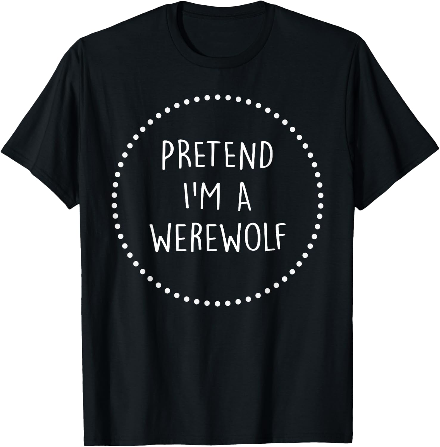 Pretend Im a Werewolf Halloween Costume T-Shirt - T-Shirt | Black
