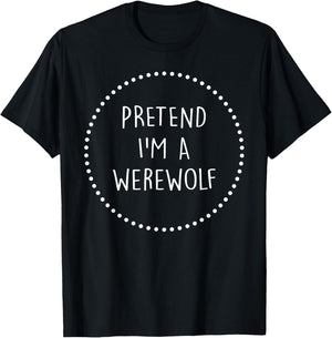 Pretend Im a Werewolf Halloween Costume T-Shirt - T-Shirt | Black