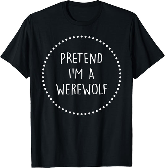 Pretend Im a Werewolf Halloween Costume T-Shirt - T-Shirt | Black