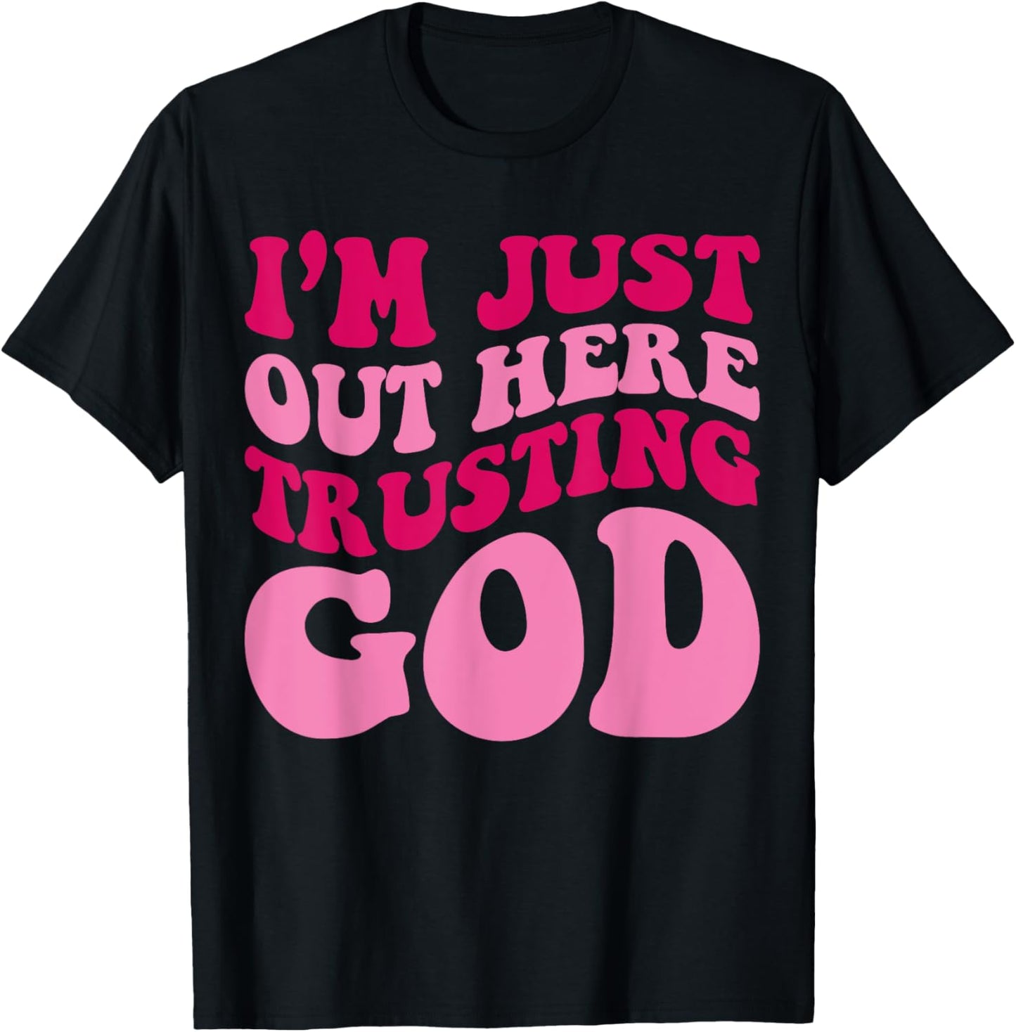 I'm Just Out Here Trusting God Funny Saying Groovy Apparel T-Shirt - T-Shirt | Black