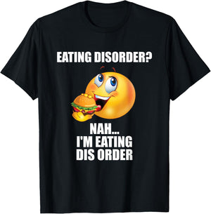 Eating Disorder Nah I'm Eating Dis Order Funny Eating T-Shirt - T-Shirt | Black