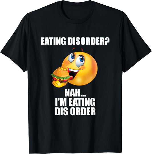 Eating Disorder Nah I'm Eating Dis Order Funny Eating T-Shirt - T-Shirt | Black