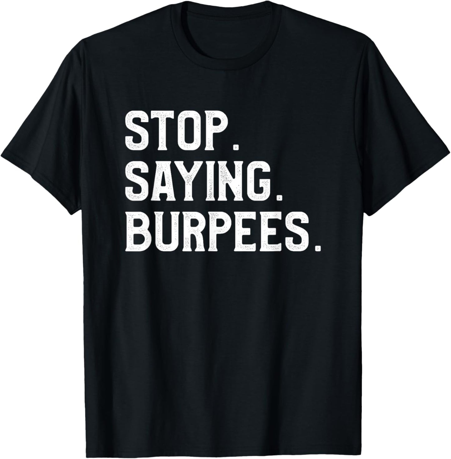 Stop Saying Burpees Personal Trainer Fitness Coach T-Shirt - T-Shirt | Black