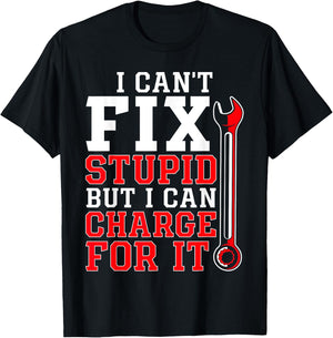 Can't Fix Stupid but I Can Charge for It Funny Car Mechanic T-Shirt - T-Shirt | Black