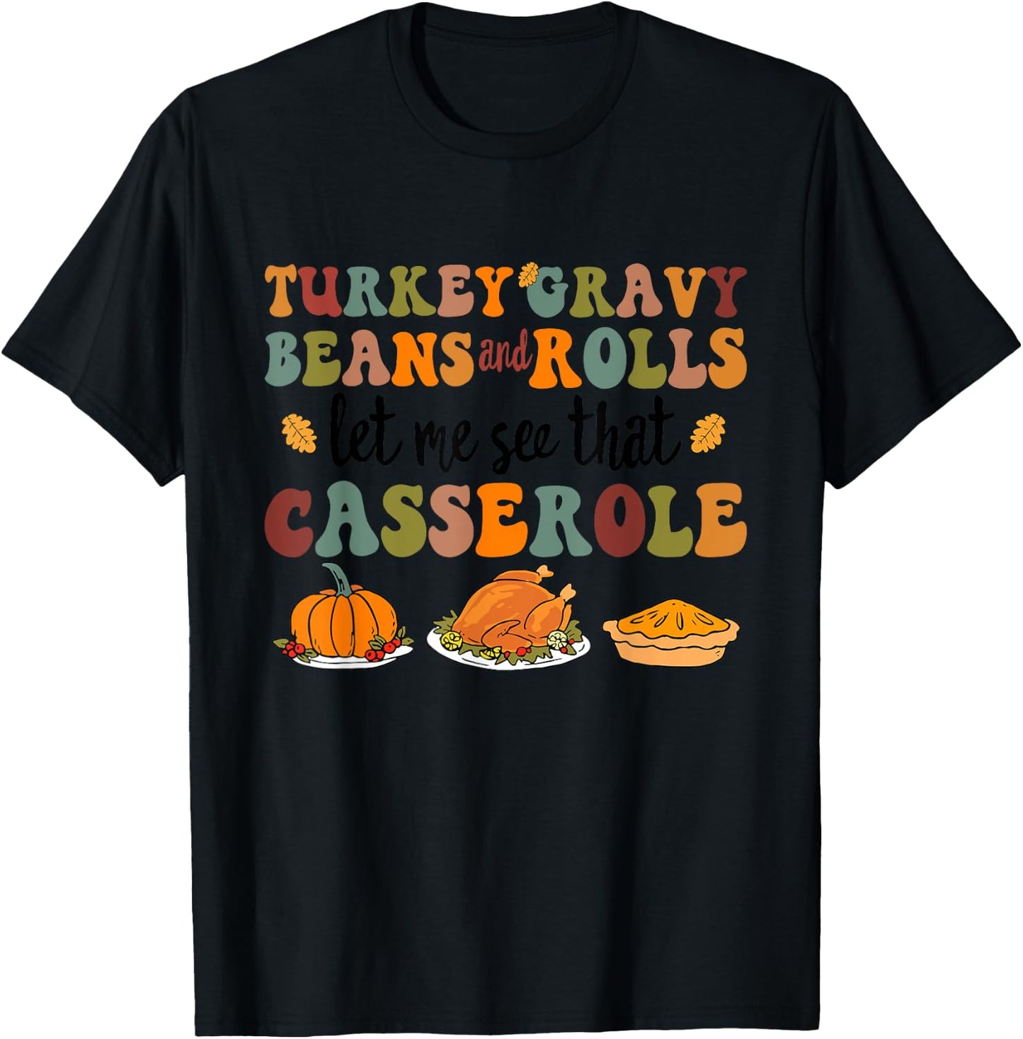 Cute Turkey Gravy Beans and Rolls Let Me See That Casserole T-Shirt - T-Shirt | Black