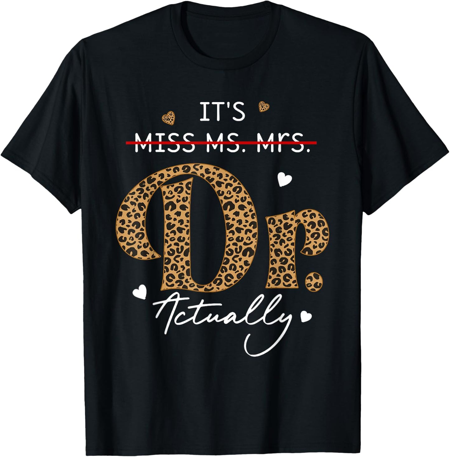 It's Miss Ms Mrs Dr Actually Doctor Graduation Appreciation T-Shirt - T-Shirt | Black