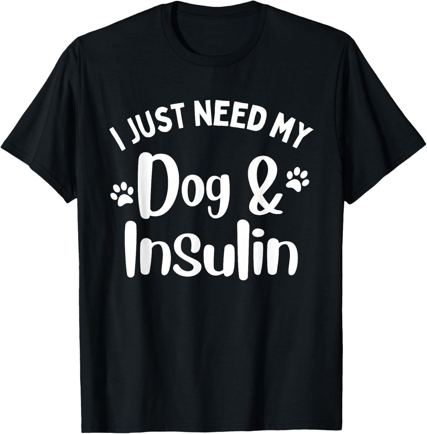 Funny I Just Need My Dog And Insulin Diabetes Awareness T-Shirt - T-Shirt | Black