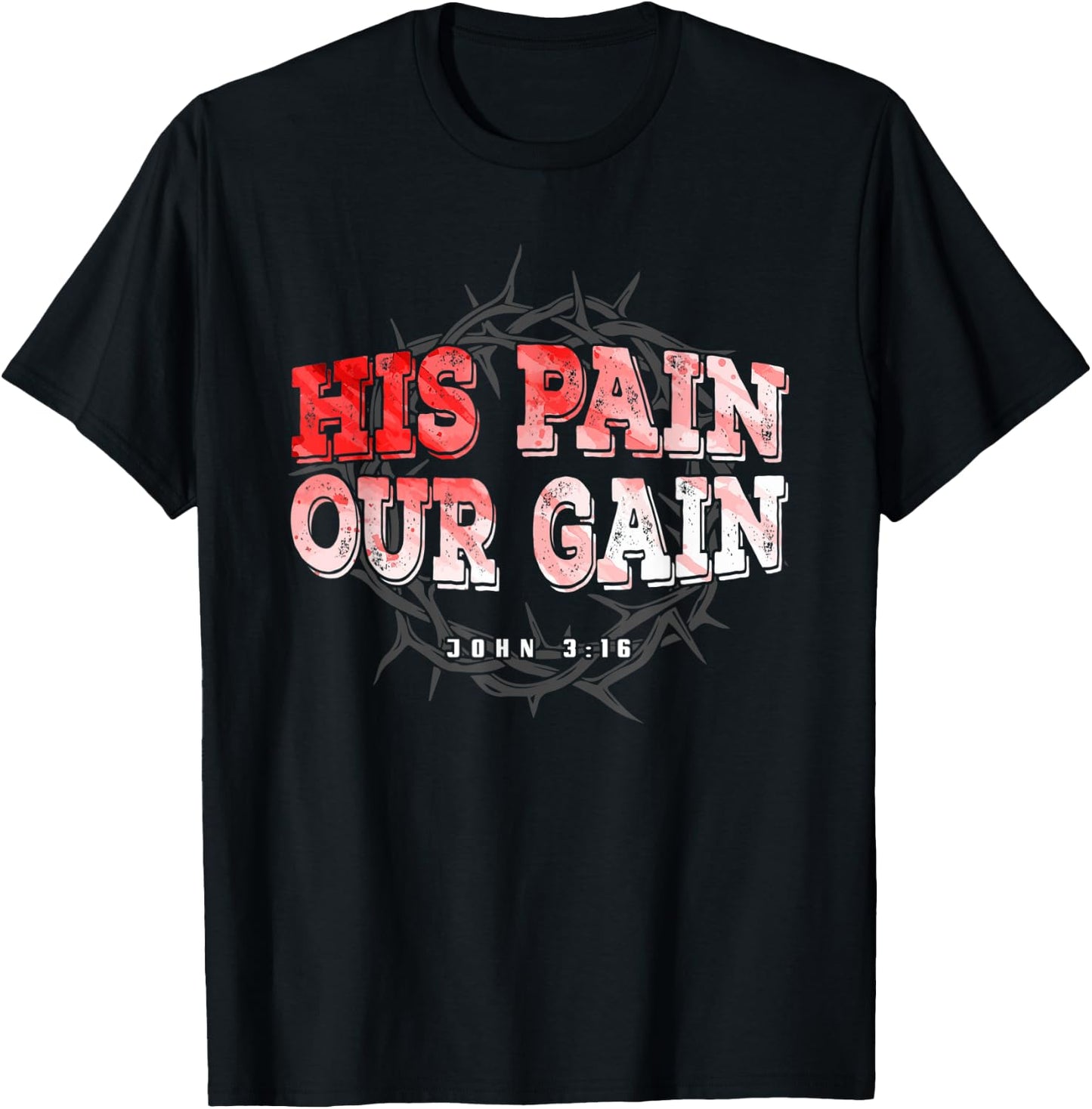 His Pain Our Gain John 3 16 Christian Bible Verse T-Shirt - T-Shirt | Black