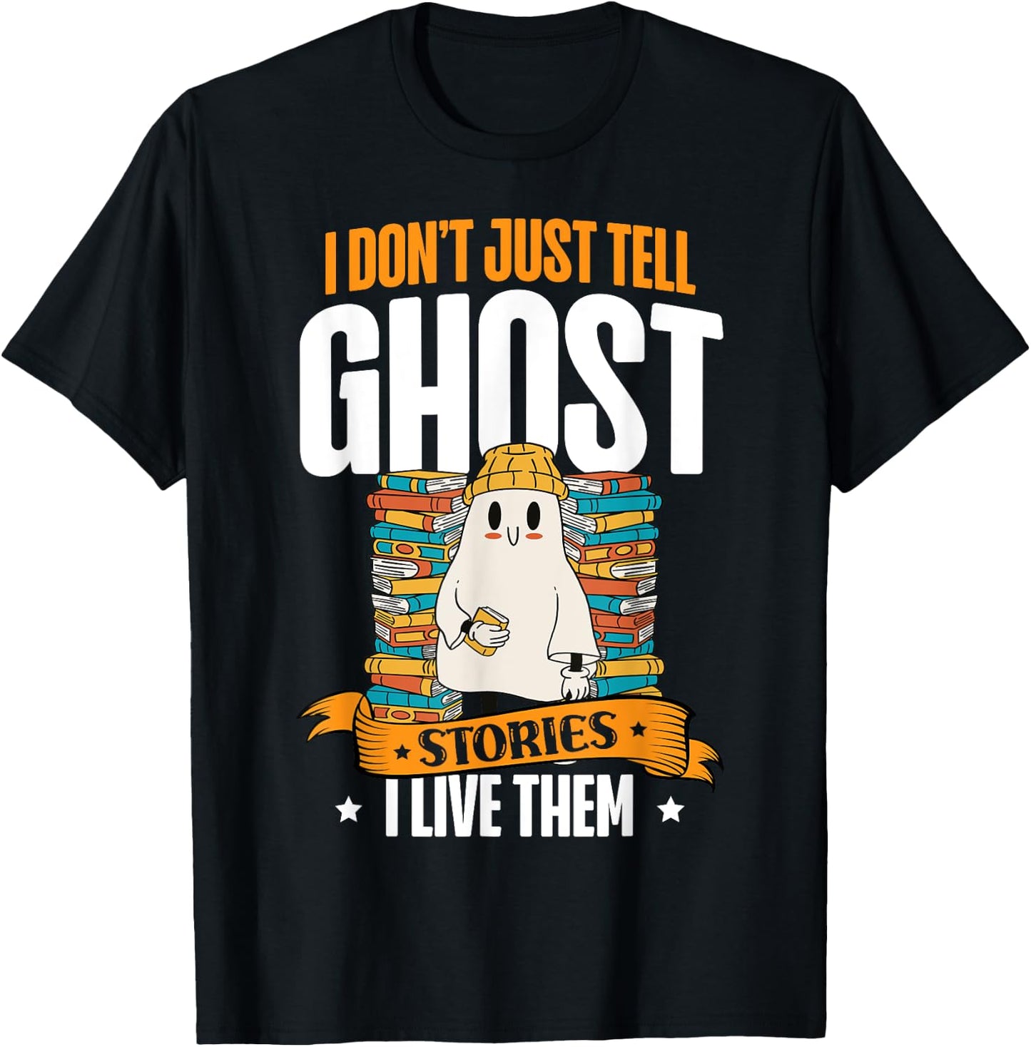 I Don't Just Tell Ghost Stories I Live Them Halloween Ghost T-Shirt - T-Shirt | Black