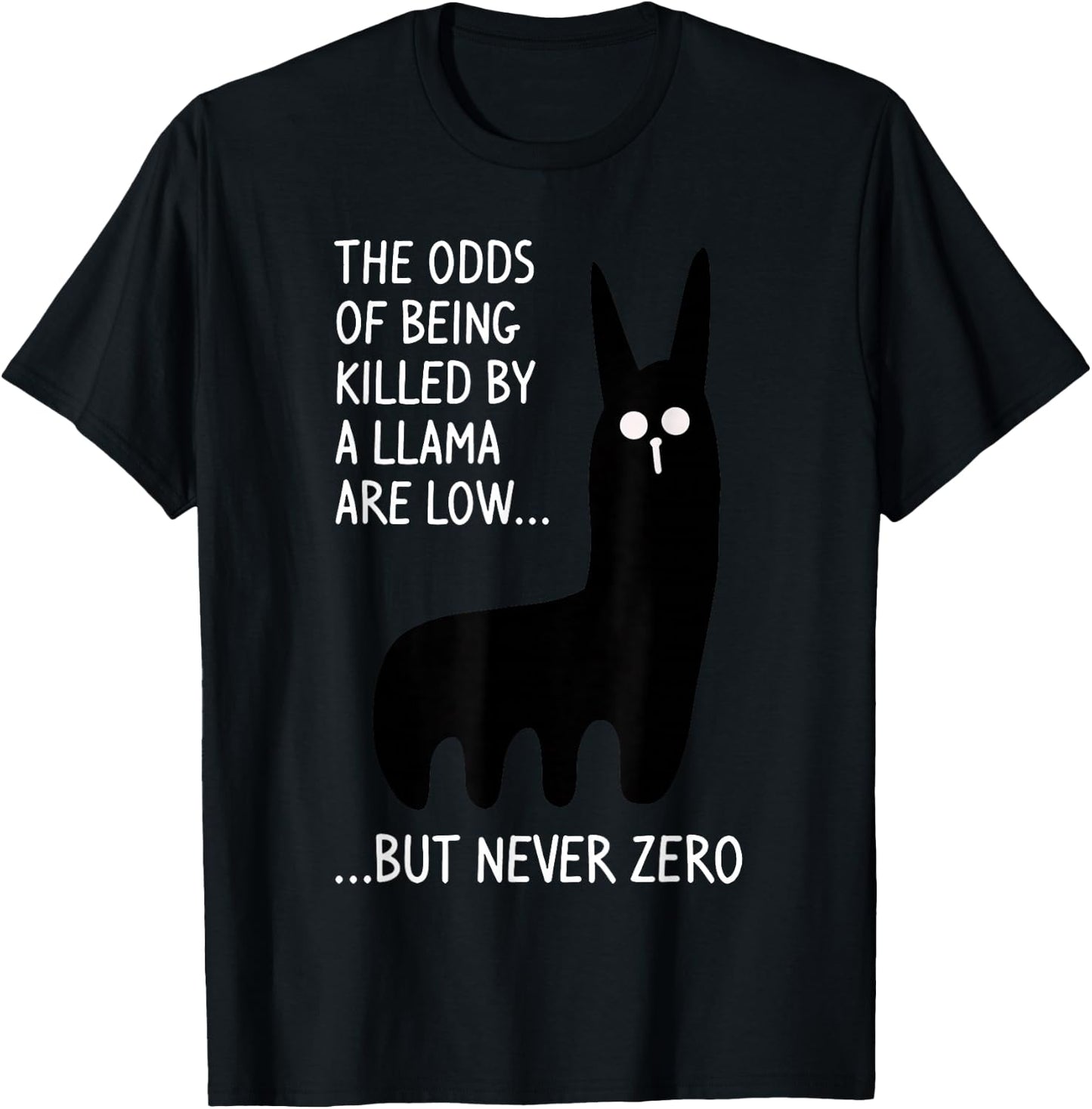The Odds Of Being Killed By A Llama Are Low But Never Zero T-Shirt - T-Shirt | Black