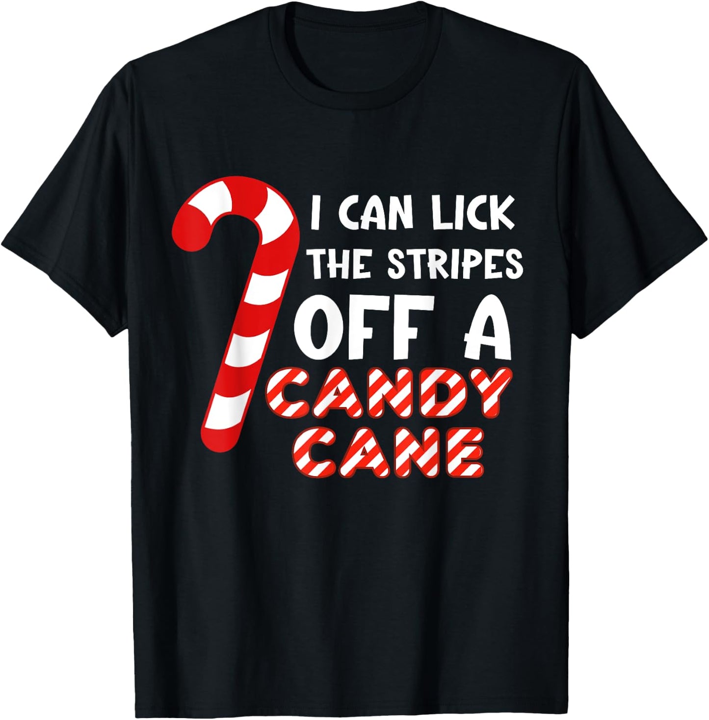 I can lick the strips of a candy cane. Funny T-Shirt - T-Shirt | Black