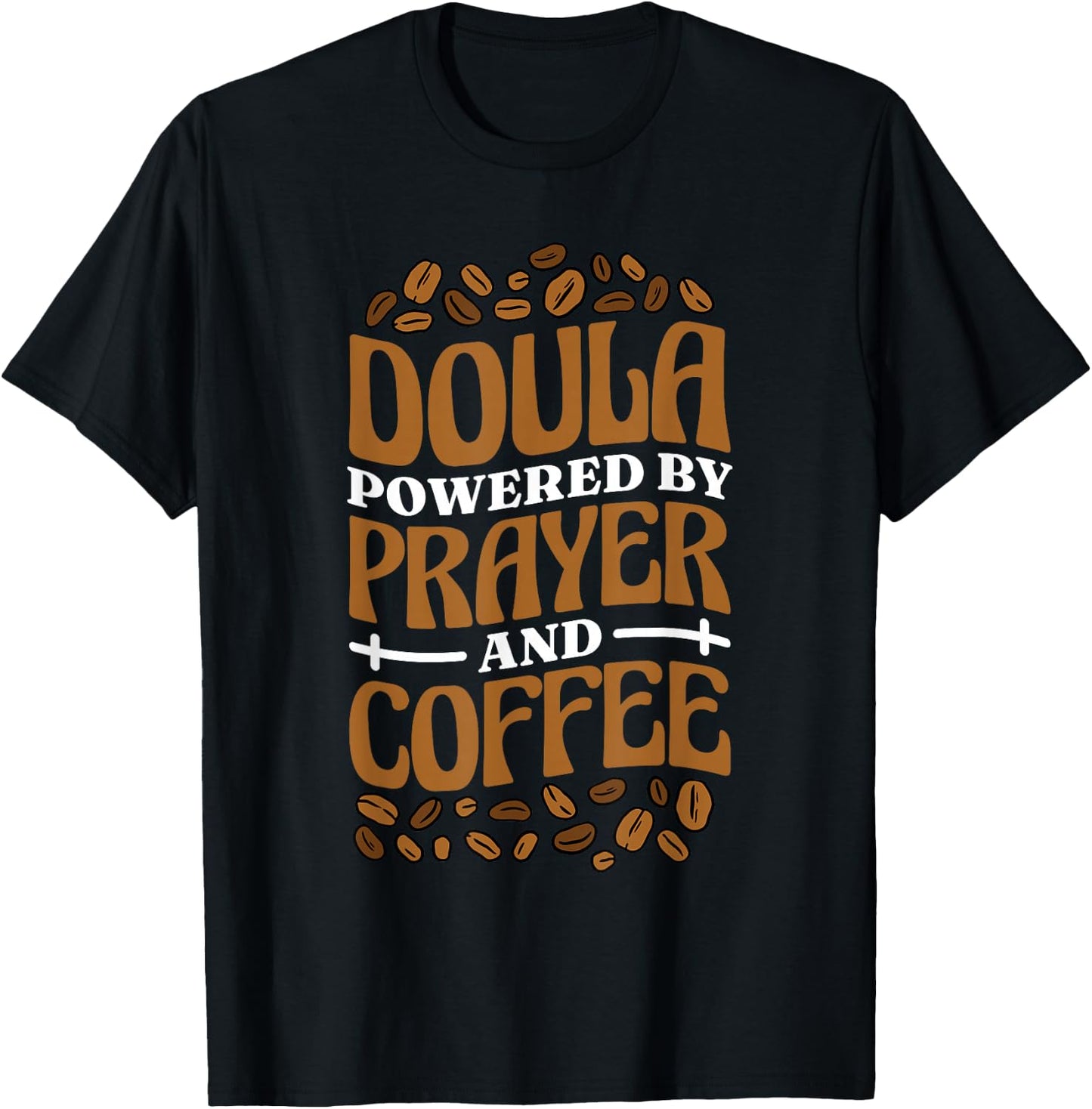 Doula Powered By Prayer And Coffee, Birth Doula and Midwife T-Shirt - T-Shirt | Black