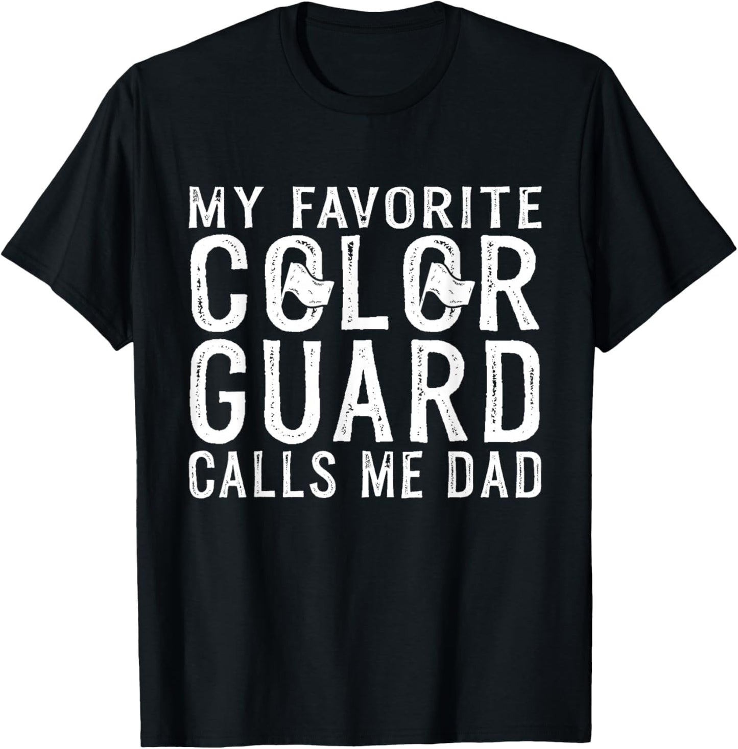 My Favorite Color Guard Calls Me Dad Color Guard Dad T-Shirt - T-Shirt | Black
