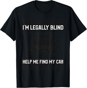 I'M LEGALLY BLIND HELP ME FIND MY CAR Funny Driver T-Shirt - T-Shirt | Black