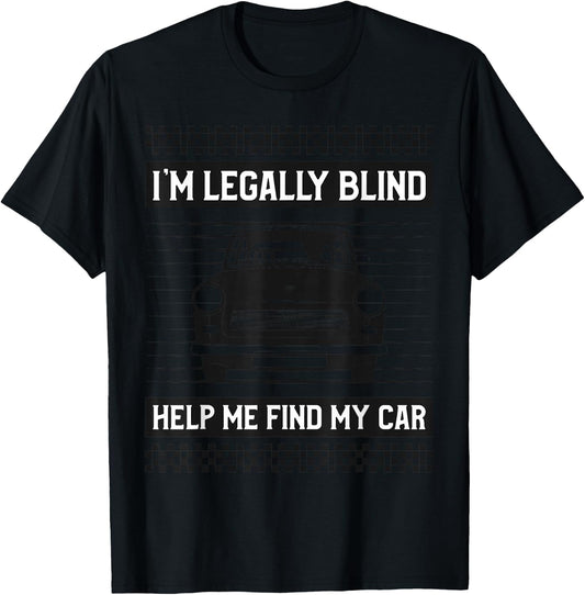 I'M LEGALLY BLIND HELP ME FIND MY CAR Funny Driver T-Shirt - T-Shirt | Black